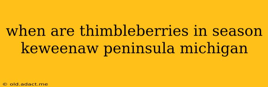when are thimbleberries in season keweenaw peninsula michigan