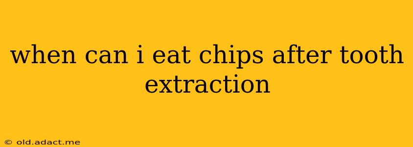 when can i eat chips after tooth extraction