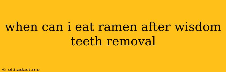 when can i eat ramen after wisdom teeth removal