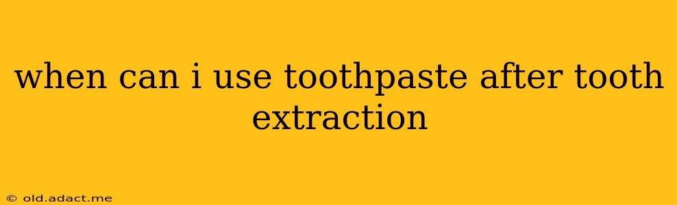 when can i use toothpaste after tooth extraction