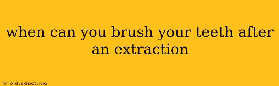 when can you brush your teeth after an extraction