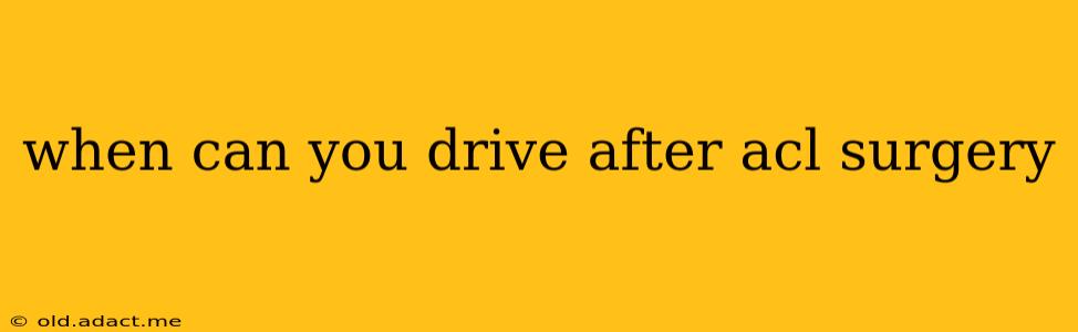 when can you drive after acl surgery