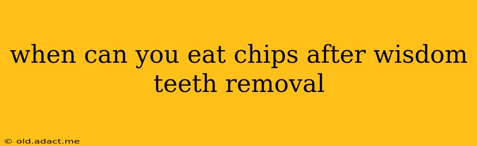 when can you eat chips after wisdom teeth removal