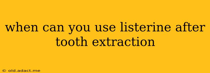 when can you use listerine after tooth extraction