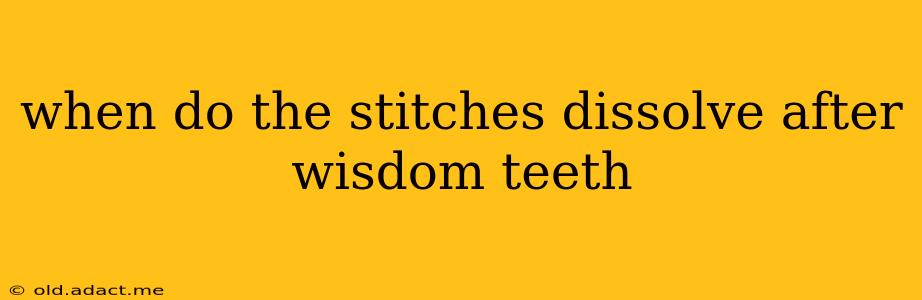 when do the stitches dissolve after wisdom teeth