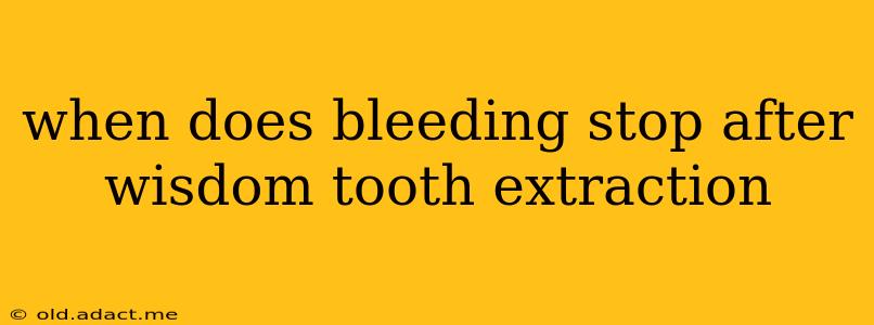 when does bleeding stop after wisdom tooth extraction