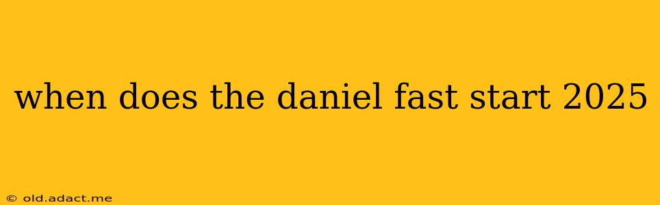 when does the daniel fast start 2025