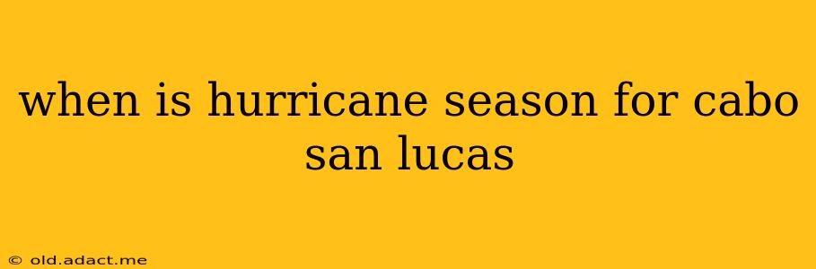 when is hurricane season for cabo san lucas