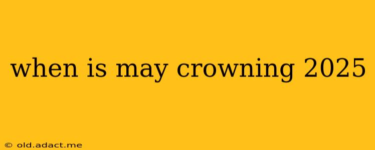 when is may crowning 2025