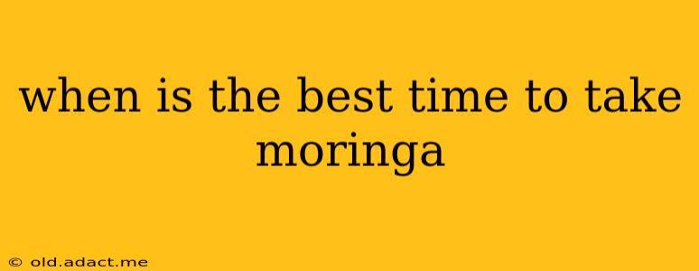 when is the best time to take moringa