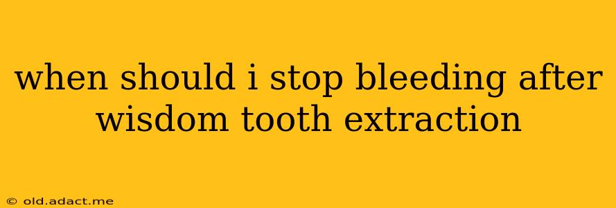 when should i stop bleeding after wisdom tooth extraction