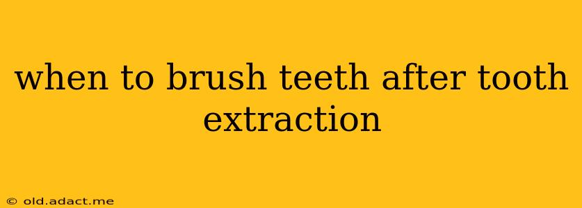 when to brush teeth after tooth extraction