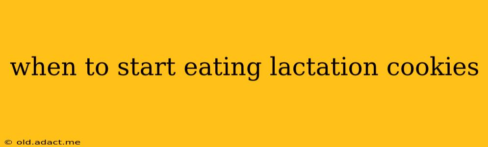 when to start eating lactation cookies