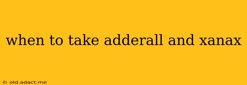 when to take adderall and xanax