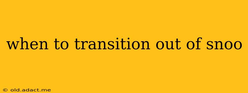 when to transition out of snoo