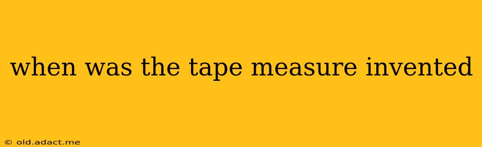 when was the tape measure invented