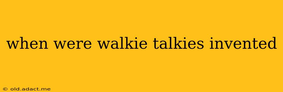 when were walkie talkies invented
