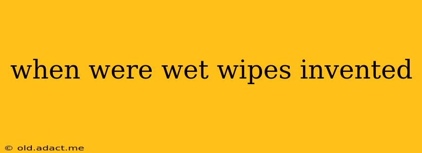 when were wet wipes invented