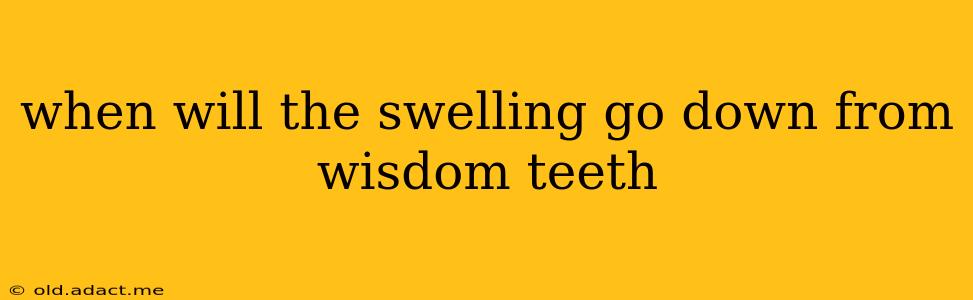 when will the swelling go down from wisdom teeth