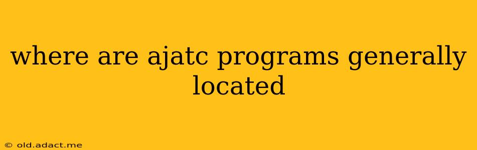where are ajatc programs generally located