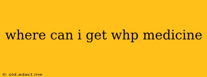 where can i get whp medicine