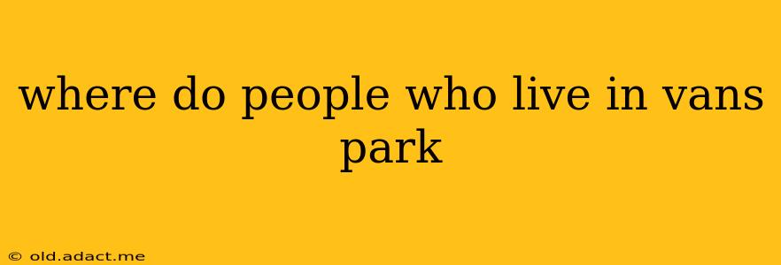 where do people who live in vans park