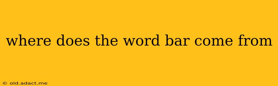 where does the word bar come from