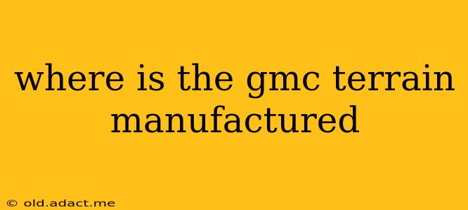 where is the gmc terrain manufactured