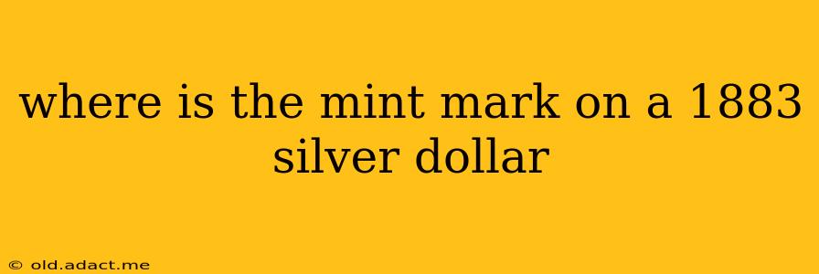 where is the mint mark on a 1883 silver dollar