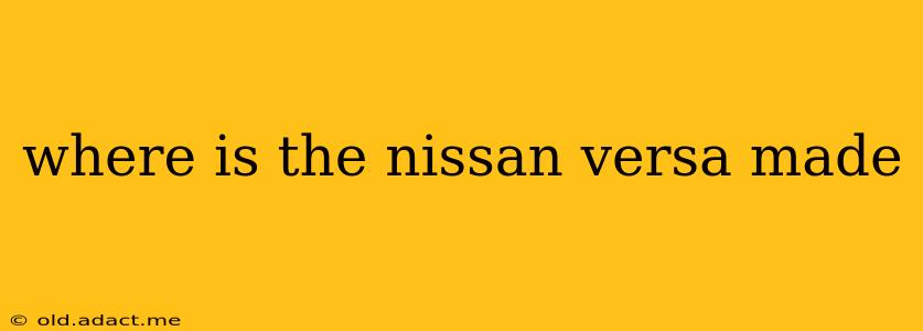 where is the nissan versa made