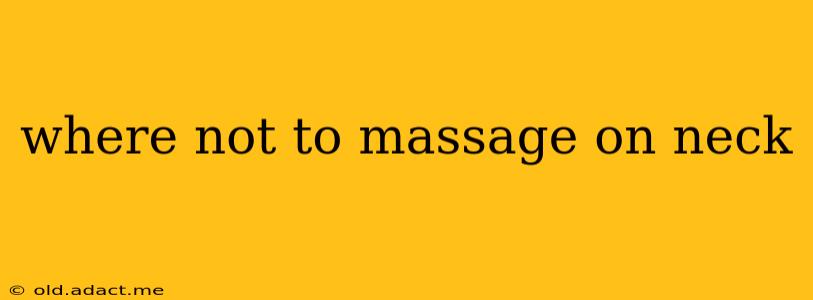 where not to massage on neck