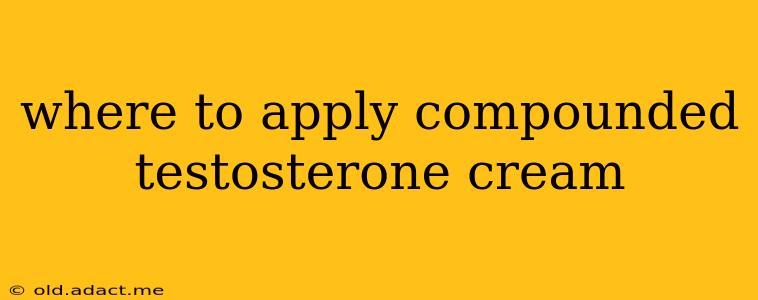 where to apply compounded testosterone cream