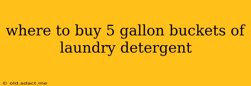 where to buy 5 gallon buckets of laundry detergent