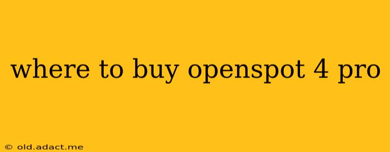 where to buy openspot 4 pro