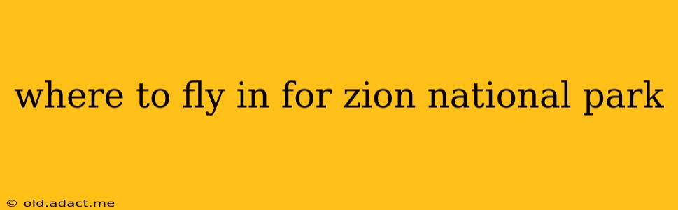 where to fly in for zion national park