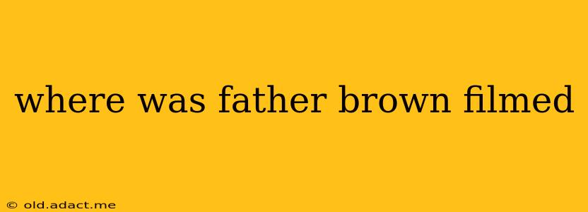 where was father brown filmed