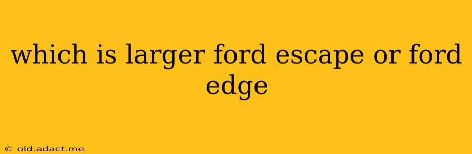 which is larger ford escape or ford edge