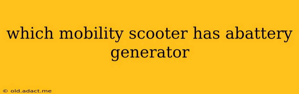 which mobility scooter has abattery generator