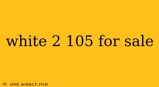 white 2 105 for sale