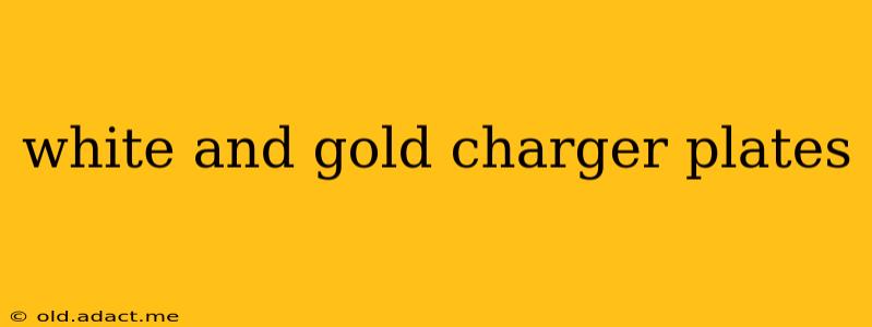 white and gold charger plates