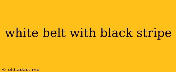 white belt with black stripe