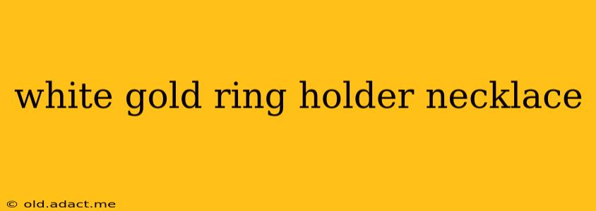 white gold ring holder necklace