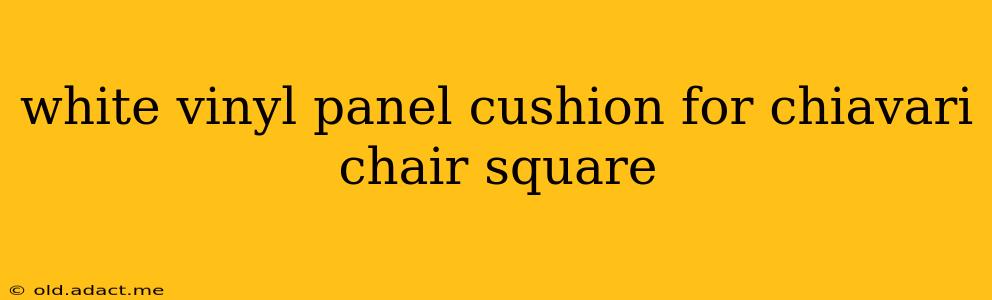 white vinyl panel cushion for chiavari chair square