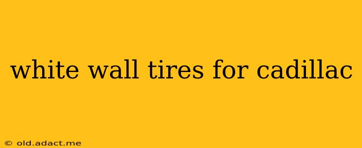 white wall tires for cadillac