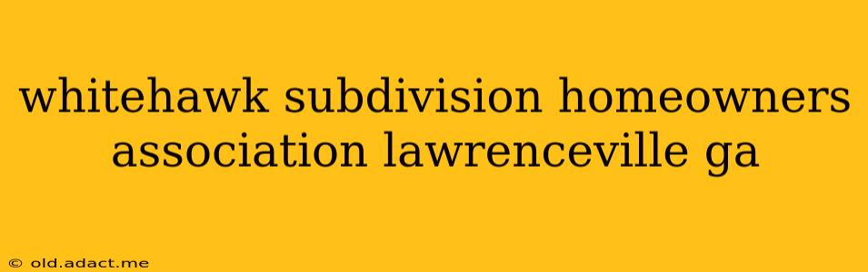whitehawk subdivision homeowners association lawrenceville ga