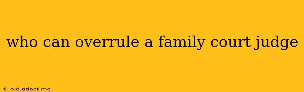 who can overrule a family court judge