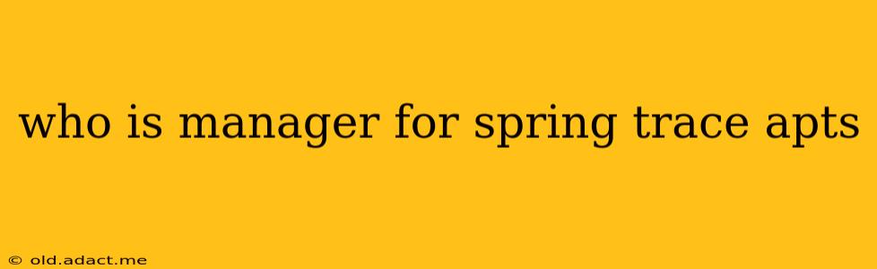 who is manager for spring trace apts