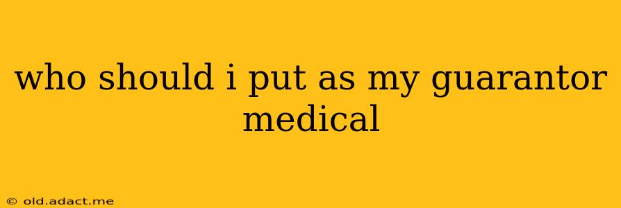 who should i put as my guarantor medical