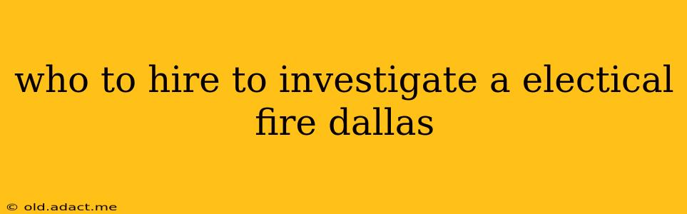 who to hire to investigate a electical fire dallas