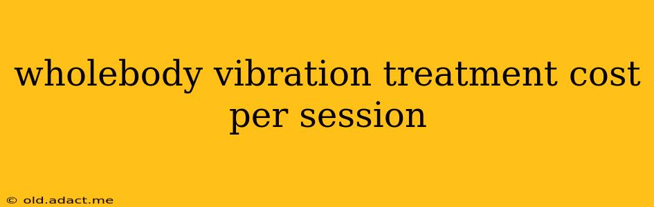 wholebody vibration treatment cost per session